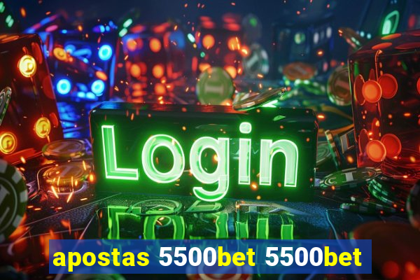 apostas 5500bet 5500bet